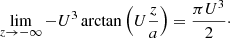 Mathematical equation: $$ \begin{aligned} \lim _{z\rightarrow -\infty } - U^3 \arctan \left(U\frac{z}{a}\right) = \frac{\pi U^3}{2}\cdot \end{aligned} $$