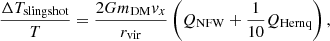 Mathematical equation: $$ \begin{aligned} \frac{\Delta T_{\mathrm{slingshot} }}{T}=\frac{2 Gm_{\rm DM} { v}_{x}}{r_\mathrm{vir} }\left(Q_{\mathrm{NFW} }+\frac{1}{10}Q_{\mathrm{Hernq} }\right), \end{aligned} $$