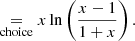 Mathematical equation: $$ \begin{aligned}&\mathrel {\mathop {=}\limits _{\mathrm{choice} }} x \ln \left(\frac{x - 1}{1 + x}\right). \end{aligned} $$