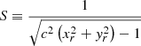 Mathematical equation: $$ \begin{aligned} S \equiv \frac{1}{\sqrt{c^{2}\left(x_r^{2}+{ y}_r^{2}\right)-1}} \end{aligned} $$