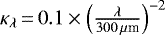 Mathematical equation: $\kappa_{\lambda}\,{=}\,0.1\times\left(\frac{\lambda}{300\,\mu{\textrm{m}}}\right)^{-2}$