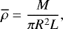 Mathematical equation: \begin{equation*} \overline{\rho}=\frac{M}{\pi R^2L}, \end{equation*}