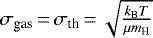 Mathematical equation: $\sigma_{\textrm{gas}}\,{=}\,\sigma_{\textrm{th}}\,{=}\,\sqrt{\frac{k_{\textrm{B}}T}{\mu m_{\textrm{H}}}}$