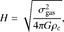 Mathematical equation: \begin{equation*} H=\sqrt{\frac{\sigma_{\textrm{gas}}^2}{4\pi G\rho_c}},\end{equation*}