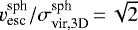 Mathematical equation: $v_{\textrm{esc}}^{\textrm{sph}}/\sigma_{\textrm{vir,3D}}^{\textrm{sph}}\,{=}\,\sqrt{2}$