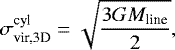 Mathematical equation: \begin{equation*} \sigma_{\textrm{vir,3D}}^{\textrm{cyl}}=\sqrt{\frac{3GM_{\textrm{line}}}{2}},\end{equation*}