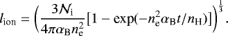 Mathematical equation: \begin{equation*} l_{\textrm{ion}} = \bigg(\frac{3\mathcal{N}_{\textrm{i}}}{4\pi\alpha_{\textrm{B}}n_{\textrm{e}}^2}\big[1-\textrm{exp}(-n_{\textrm{e}}^2\alpha_{\textrm{B}}t/n_{\textrm{H}})\big]\bigg)^{\frac{1}{3}}. \end{equation*}