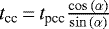 Mathematical equation: $t_{\textrm{cc}}\,{=}\,t_{\textrm{pcc}}\frac{\cos\,(\alpha)}{\sin\,(\alpha)}$