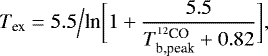 Mathematical equation: \begin{equation*} T_{\textrm{ex}} = 5.5\Big/\textrm{ln}\bigg[1+\frac{5.5}{T_{\textrm{b,peak}}^{^{12}\textrm{CO}}+0.82}\bigg],\end{equation*}