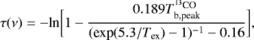 Mathematical equation: \begin{equation*} \tau(\nu) = -\textrm{ln}\bigg[1-\frac{0.189T_{\textrm{b,peak}}^{^{13}\textrm{CO}}} {(\textrm{exp}(5.3/T_{\textrm{ex}})-1)^{-1} -0.16}\bigg],\end{equation*}