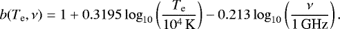 Mathematical equation: \begin{equation*} b(T_{\textrm{e}},\nu) = 1 + 0.3195\log_{10}\left(\frac{T_{\textrm{e}}}{10^4\,\textrm{K}}\right) - 0.213\log_{10}\left(\frac{\nu}{1\,\textrm{GHz}}\right).\end{equation*}