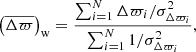 Mathematical equation: $$ \begin{aligned} \left(\overline{\Delta \varpi }\right)_{\rm w}&= \frac{\sum _{i=1}^{N} \Delta \varpi _{i} / \sigma _{\Delta \varpi _{i}}^2}{\sum _{i=1}^{N} 1 / \sigma _{\Delta \varpi _{i}}^2}, \end{aligned} $$