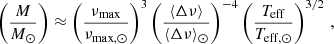 Mathematical equation: $$ \begin{aligned} \left( \frac{M}{M_{\odot }} \right)&\approx \left(\frac{\nu _{\rm max}}{\nu _{\rm max, \odot }} \right)^3 \left(\frac{\langle \Delta \nu \rangle }{\langle \Delta \nu \rangle _{\odot }} \right)^{-4} \left(\frac{T_{\rm eff}}{T_{\rm eff,\odot }} \right)^{3/2} \, , \end{aligned} $$