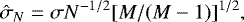Mathematical equation: \begin{equation*} \hat{\sigma}_N = \sigma N^{-1/2}[M/(M-1)]^{1/2}, \end{equation*}