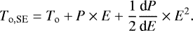 Mathematical equation: \begin{equation*} {T_{\textrm{o,SE}}} = {T_{\textrm{o}}} + {P} \times {E} + \frac{1}{2}{\frac{\textrm{d}P}{\textrm{d}E}} \times {{E}^2}. \end{equation*}