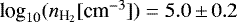 Mathematical equation: $\textrm{log}_{10}({n}_{\textrm{H}_{2}} [\textrm{cm}^{-3}])=5.0\,{\pm}\, 0.2$