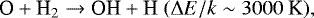 Mathematical equation: \begin{equation*} \textrm{O} + \textrm{H}_2 \rightarrow {\textrm{OH}} + \textrm{H} ~(\Delta {E/k} \sim 3000~\textrm{K}), \end{equation*}