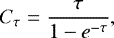 Mathematical equation: \begin{equation*} C_{\tau}=\frac{\tau}{1-e^{-\tau}}, \end{equation*}