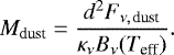 Mathematical equation: \begin{equation*} M_{\text{dust}} = \frac{d^2 F_{\nu,\,\text{dust}}}{\kappa_{\nu} B_{\nu}(T_{\text{eff}})}.\end{equation*}