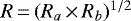 Mathematical equation: $R\,{=}\,(R_{a}\,{\times}\, R_{b})^{1/2}$