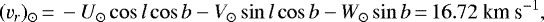 Mathematical equation: \begin{equation*} ({v_r})_{\odot} \,{=}\, -U_{\odot} \cos l \cos b - V_{\odot} \sin l \cos b - W_{\odot} \sin b \,{=}\, 16.72 \textrm{ km s}^{-1} ,\end{equation*}