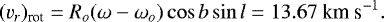 Mathematical equation: \begin{equation*} ({v_r})_{\textrm{rot}} = {R_o} (\omega - \omega_{o}) \cos b \sin l = 13.67 \textrm{ km s}^{-1} .\end{equation*}