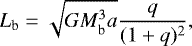 Mathematical equation: \begin{equation*} L_{\textrm{b}} = \sqrt{G M_{\textrm{b}}^3 a} \frac{q}{(1+q)^2}, \end{equation*}