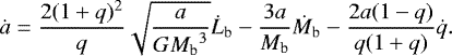 Mathematical equation: \begin{equation*} \dot{a} = \frac{2(1+q)^2}{q} \sqrt{ \frac{a}{G{M_{\textrm{b}}}^3} } \dot{L}_{\textrm{b}} - \frac{3a}{M_{\textrm{b}}} \dot{M}_{\textrm{b}} - \frac{2a (1-q)}{q(1+q)} \dot{q}.\end{equation*}