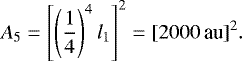 Mathematical equation: \begin{equation*} A_5 = \left[ \left(\frac{1}{4} \right)^4 l_1 \right]^2 = [2000 \,\textrm{au}]^2. \end{equation*}