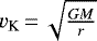 Mathematical equation: $v_{\textrm{K}}\,{=}\,\sqrt{\frac{GM}{r}}$