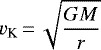 Mathematical equation: \begin{equation*} v_{\textrm{K}} \,{=}\, \sqrt{ \frac{GM}{r} } \end{equation*}