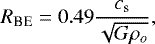 Mathematical equation: \begin{equation*} R_{\textrm{BE}} = 0.49 \frac{c_{\textrm{s}}}{\sqrt{G \rho_o}}, \end{equation*}