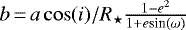 Mathematical equation: $b\,{=}\,a \cos (i)/R_{\star} \frac{1-e^2}{1+ e \textrm{sin} (\omega)} $