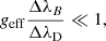 Mathematical equation: $$ \begin{aligned} {{ g}_{\rm eff}}\frac{{\Delta \lambda }_B}{{\Delta \lambda }_{\rm D}} \ll 1, \end{aligned} $$