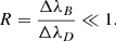 Mathematical equation: $$ \begin{aligned} R=\frac{{\Delta \lambda }_B}{{\Delta \lambda }_D} \ll 1. \end{aligned} $$