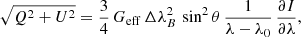 Mathematical equation: $$ \begin{aligned} \sqrt{Q^2 + U^2} = \frac{3}{4}\,{G_{\rm eff}}\,{\Delta \lambda }^2_B\,\sin ^2{\theta }\,\frac{1}{\lambda - {\lambda }_0}\,\frac{\partial {I}}{\partial {\lambda }}, \end{aligned} $$