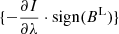 Mathematical equation: $ \{-\frac{\partial{I}}{\partial{\lambda}}\cdot \mathrm{sign} (B^{\mathrm{L}})\} $