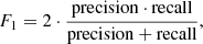 Mathematical equation: $$ \begin{aligned} F_{1} = 2\cdot \frac{{\mathrm{precision} \cdot \mathrm{recall} }}{{\mathrm{precision} + \mathrm{recall} }}, \end{aligned} $$