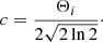 Mathematical equation: $$ \begin{aligned} c = \frac{\Theta _{i}}{2 \sqrt{2\ln 2}}\cdot \end{aligned} $$