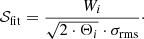 Mathematical equation: $$ \begin{aligned} \mathcal{S} _{\mathrm{fit}} = \frac{W_{i}}{\sqrt{2\cdot \Theta _{i}}\cdot \sigma _{\mathrm{rms}}}\cdot \end{aligned} $$