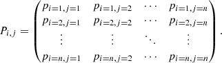Mathematical equation: $$ \begin{aligned} P_{i,j} = \begin{pmatrix} p_{i=1,j=1}&p_{i=1,j=2}&\cdots&p_{i=1,j=n} \\ p_{i=2,j=1}&p_{i=2,j=2}&\cdots&p_{i=2,j=n} \\ \vdots&\vdots&\ddots&\vdots \\ p_{i=n,j=1}&p_{i=n,j=2}&\cdots&p_{i=n,j=n} \\ \end{pmatrix}. \end{aligned} $$