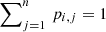 Mathematical equation: $ \sum\nolimits_{j=1}^{n}\,p_{i,j} = 1 $