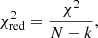 Mathematical equation: $$ \begin{aligned} \chi ^{2}_{\mathrm{red}} = \frac{\chi ^{2}}{N - k}, \end{aligned} $$