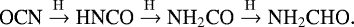 Mathematical equation: \begin{equation*}{\textrm{OCN} \xrightarrow {\rm{H}} \textrm{HNCO} \xrightarrow {\rm{H}} {\textrm{NH}_2\textrm{CO}} \xrightarrow{\rm{H}} {\textrm{NH}_2\textrm{CHO}}}. \end{equation*}