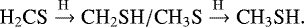 Mathematical equation: \begin{equation*}{{\textrm{H}_2\textrm{CS}} \xrightarrow {\rm{H}} {\textrm{CH}_2\textrm{SH}}/{\textrm{CH}_3\textrm{S}} \xrightarrow {\rm{H}} {\textrm{CH}_3\textrm{SH}}}. \end{equation*}