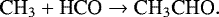Mathematical equation: \begin{equation*} {{\textrm{CH}_3} + \textrm{HCO} \rightarrow {\textrm{CH}_3\textrm{CHO}}}. \end{equation*}