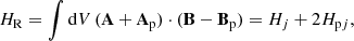 Mathematical equation: $$ \begin{aligned} H_{\rm R} = \int \mathrm{d}V\,(\mathbf A +\mathbf A _{\rm p})\cdot (\mathbf B -\mathbf B _{\rm p}) = H_j + 2 H_{\mathrm{p}j} , \end{aligned} $$