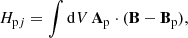 Mathematical equation: $$ \begin{aligned} H_{\mathrm{p}j} = \int \mathrm{d}V\,\mathbf A _{\rm p}\cdot (\mathbf B -\mathbf B _{\rm p}) , \end{aligned} $$