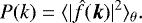 Mathematical equation: \begin{equation*} P(k) = \langle |\hat{f}(\boldsymbol{k})|^2 \rangle_{\theta}.\end{equation*}