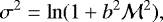 Mathematical equation: \begin{equation*} \sigma^2 = \ln(1+b^2\mathcal{M}^2),\end{equation*}